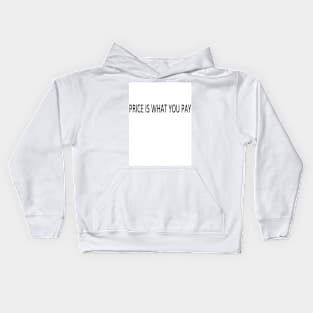 PRICE IS WHAT YOU PAY Kids Hoodie